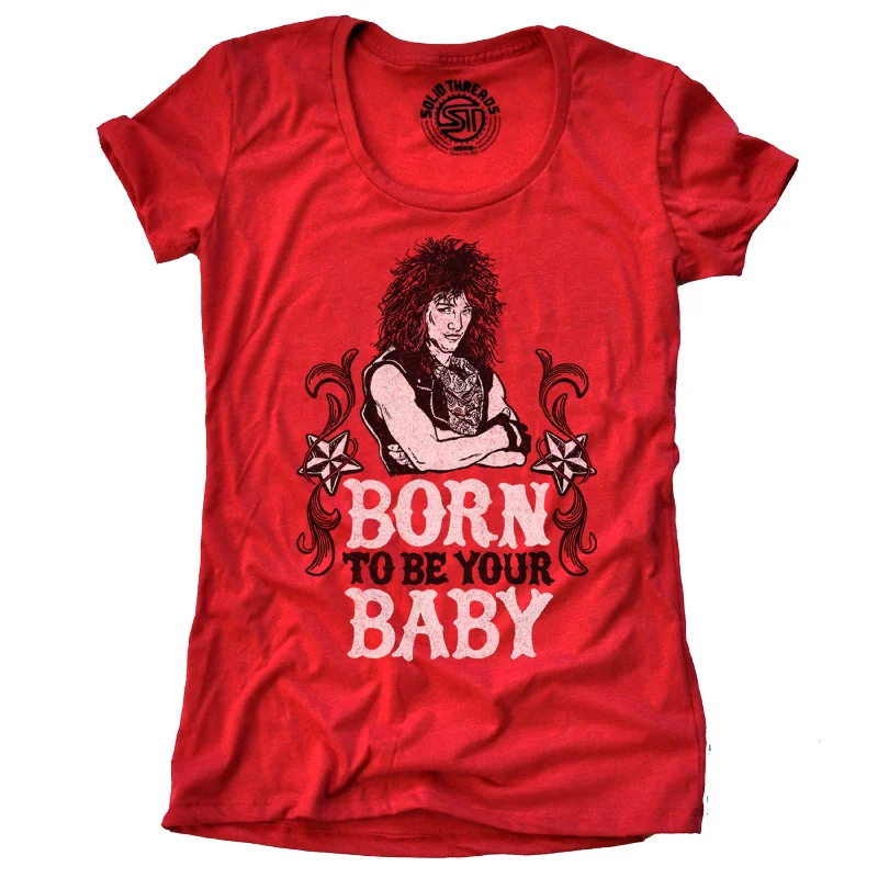 Women's Born To Be Your Baby T-Shirt Anti-Pilling Machine Wash Handmade