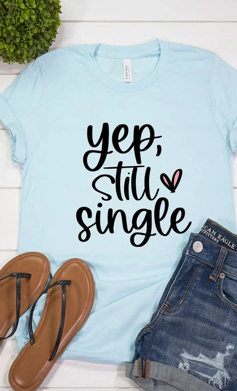 Yep Still Single Graphic Tee Graphic Embroidered Appliqued
